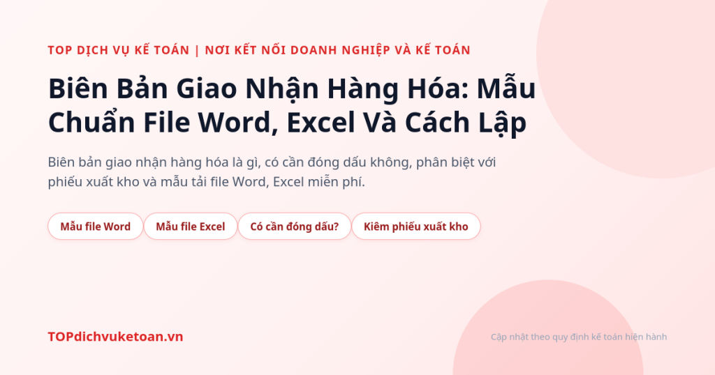 Biên Bản Giao Nhận Hàng Hóa: Mẫu Chuẩn File Word, Excel - TOP dịch vụ kế toán